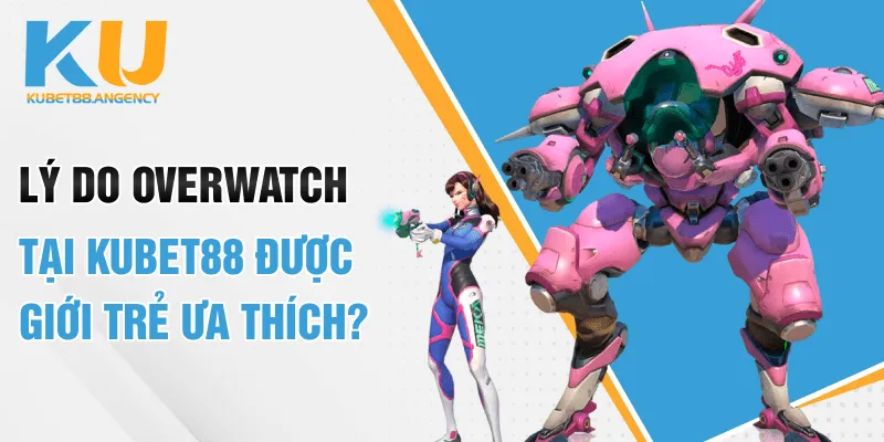 Cách tham gia cá cược Overwatch tại KUBET88